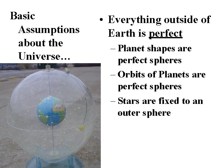 Basic Assumptions about the Universe… • Everything outside of Earth is perfect – Planet
