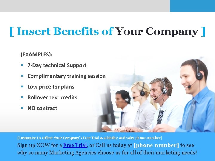 [ Insert Benefits of Your Company ] (EXAMPLES): § 7 -Day technical Support §