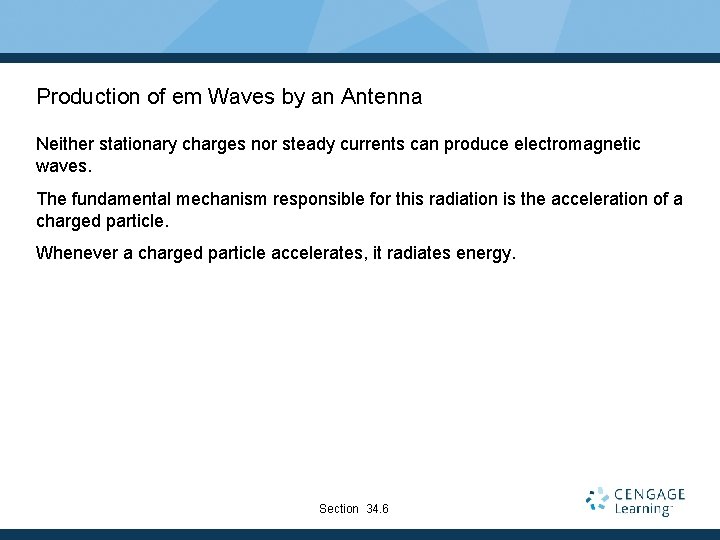 Production of em Waves by an Antenna Neither stationary charges nor steady currents can