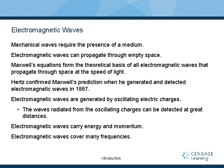 Electromagnetic Waves Mechanical waves require the presence of a medium. Electromagnetic waves can propagate