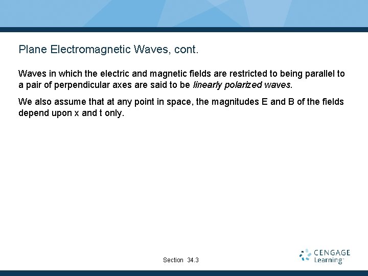 Plane Electromagnetic Waves, cont. Waves in which the electric and magnetic fields are restricted