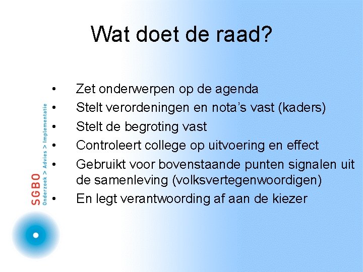 Wat doet de raad? • • • Zet onderwerpen op de agenda Stelt verordeningen