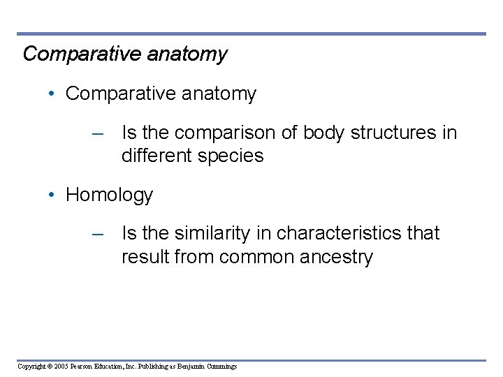 Comparative anatomy • Comparative anatomy – Is the comparison of body structures in different