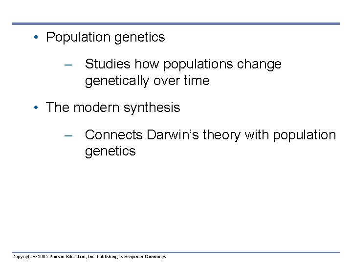  • Population genetics – Studies how populations change genetically over time • The