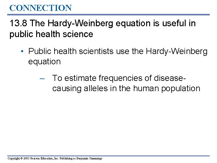 CONNECTION 13. 8 The Hardy-Weinberg equation is useful in public health science • Public