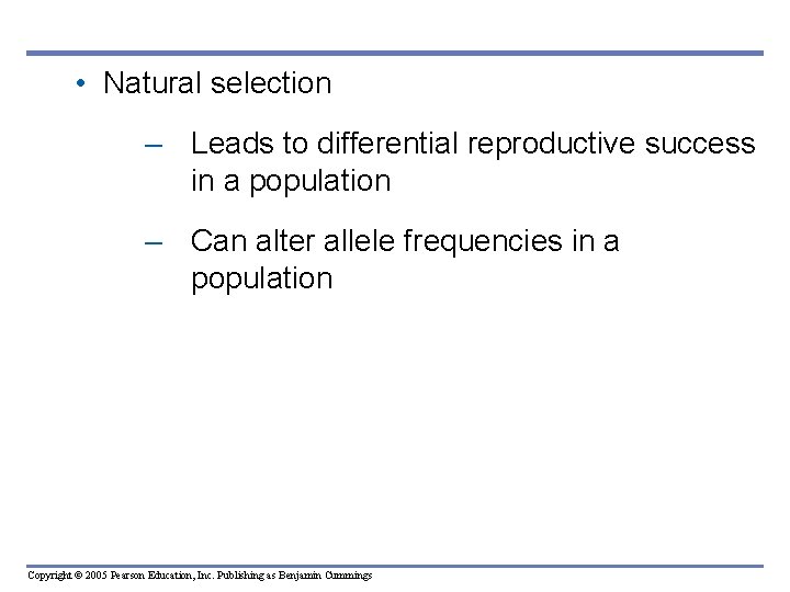  • Natural selection – Leads to differential reproductive success in a population –