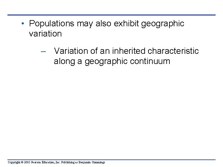  • Populations may also exhibit geographic variation – Variation of an inherited characteristic