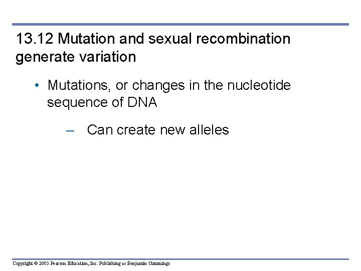 13. 12 Mutation and sexual recombination generate variation • Mutations, or changes in the