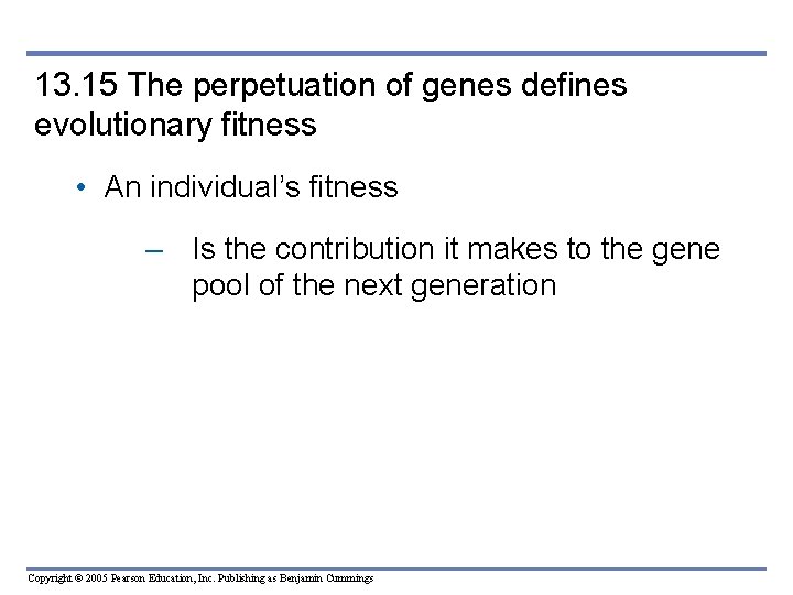 13. 15 The perpetuation of genes defines evolutionary fitness • An individual’s fitness –