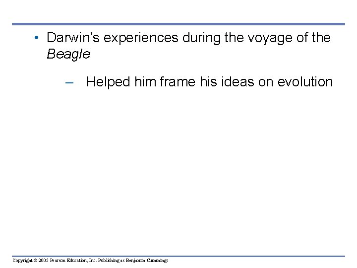  • Darwin’s experiences during the voyage of the Beagle – Helped him frame