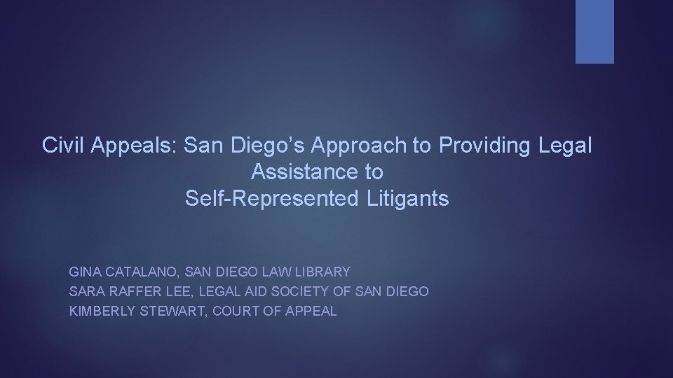 Civil Appeals: San Diego’s Approach to Providing Legal Assistance to Self-Represented Litigants GINA CATALANO,