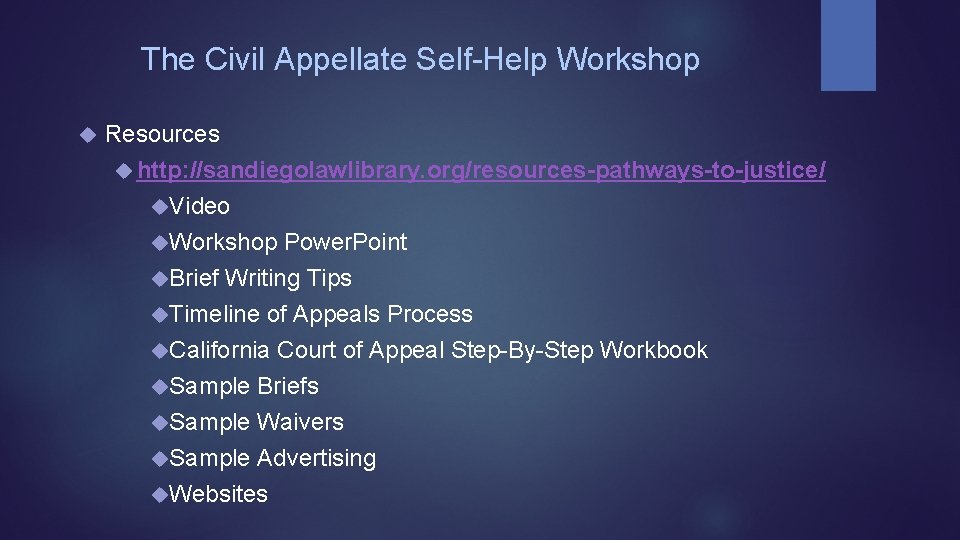 The Civil Appellate Self-Help Workshop Resources http: //sandiegolawlibrary. org/resources-pathways-to-justice/ Video Workshop Power. Point Brief