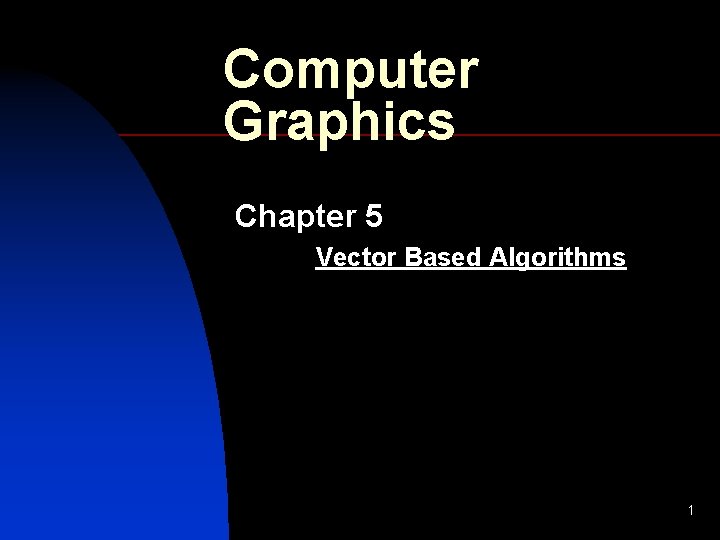 Computer Graphics Chapter 5 Vector Based Algorithms 1 