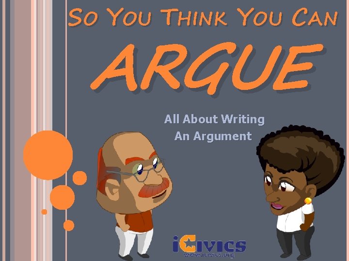 SO YOU THINK YOU CAN ARGUE All About Writing An Argument 