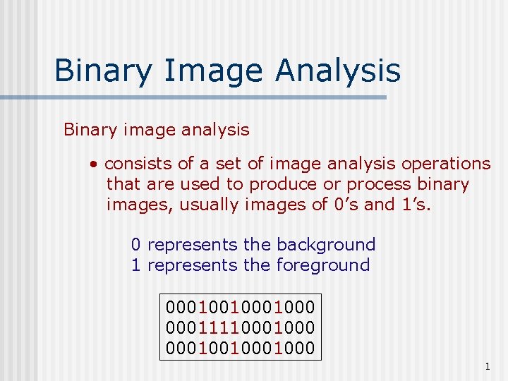 Binary Image Analysis Binary image analysis • consists of a set of image analysis
