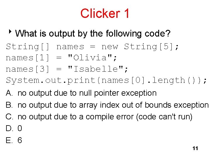 Clicker 1 8 What is output by the following code? String[] names = new