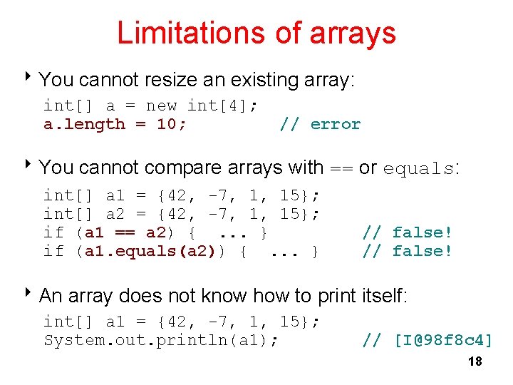 Limitations of arrays 8 You cannot resize an existing array: int[] a = new