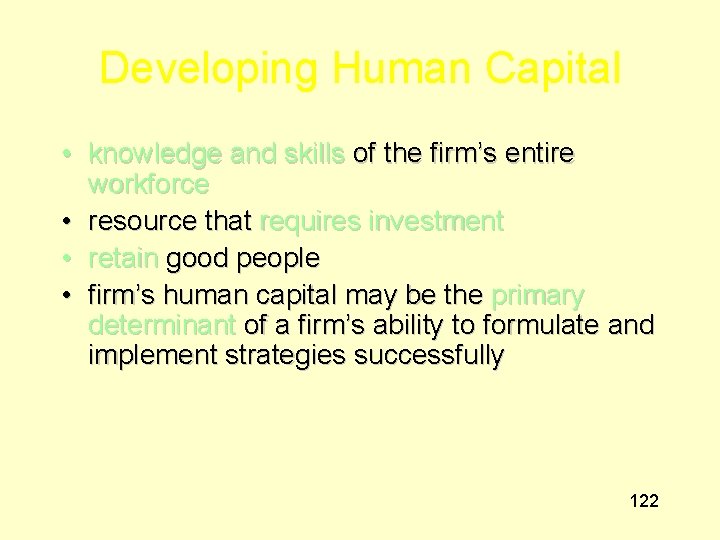 Developing Human Capital • knowledge and skills of the firm’s entire workforce • resource