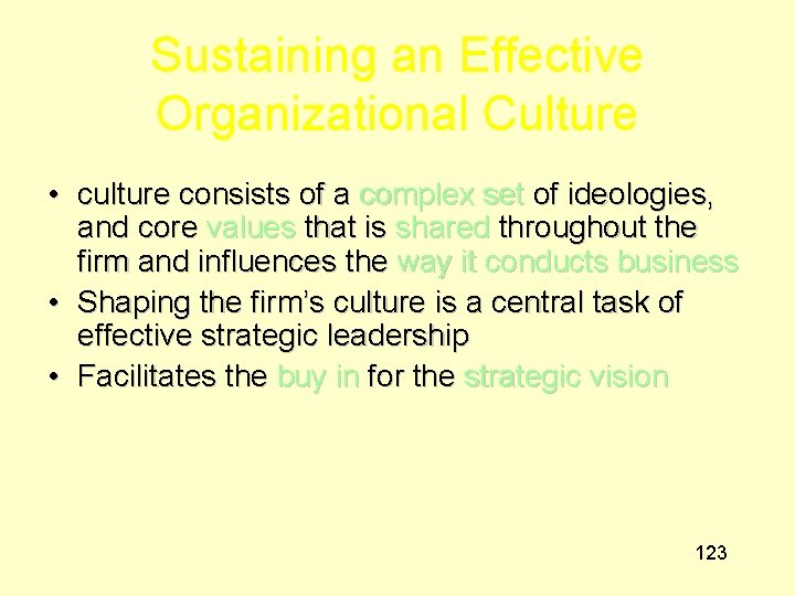 Sustaining an Effective Organizational Culture • culture consists of a complex set of ideologies,