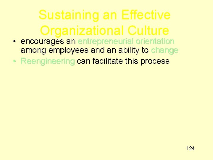Sustaining an Effective Organizational Culture • encourages an entrepreneurial orientation among employees and an