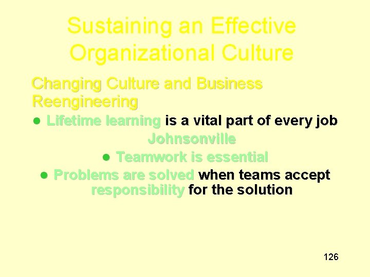 Sustaining an Effective Organizational Culture Changing Culture and Business Reengineering Lifetime learning is a