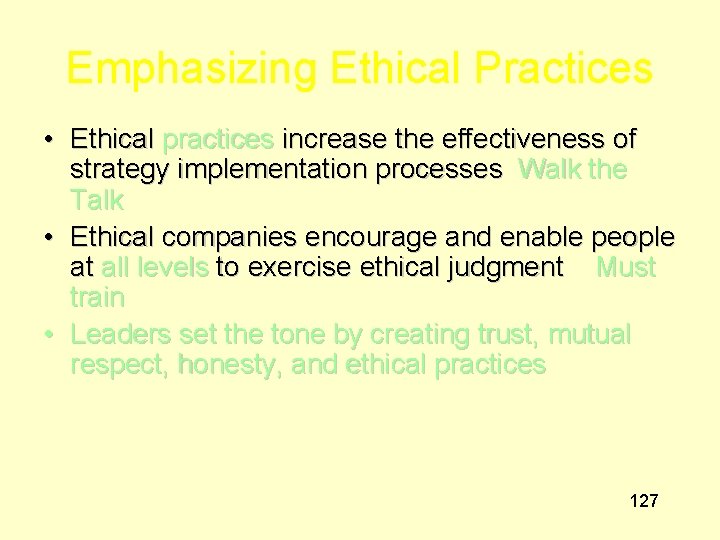 Emphasizing Ethical Practices • Ethical practices increase the effectiveness of strategy implementation processes Walk