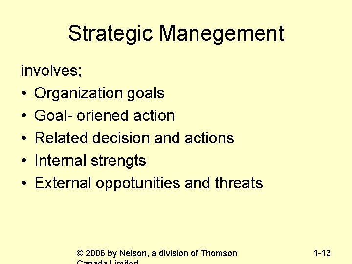 Strategic Manegement involves; • Organization goals • Goal- oriened action • Related decision and