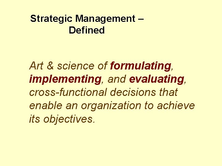 Strategic Management – Defined Art & science of formulating, implementing, and evaluating, cross-functional decisions