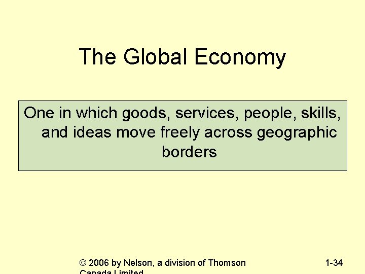 The Global Economy One in which goods, services, people, skills, and ideas move freely