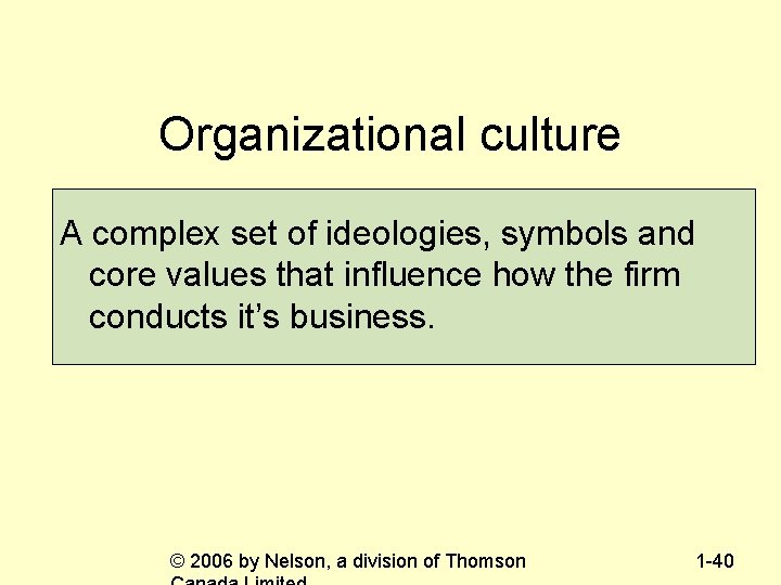 Organizational culture A complex set of ideologies, symbols and core values that influence how