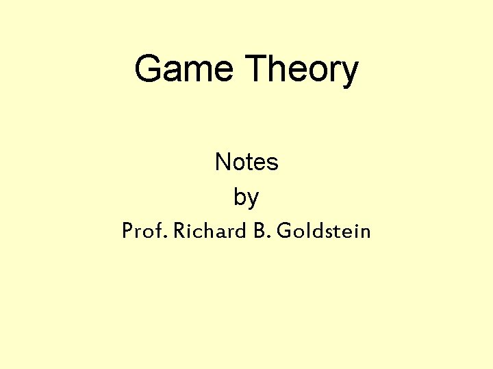 Game Theory Notes by Prof. Richard B. Goldstein 