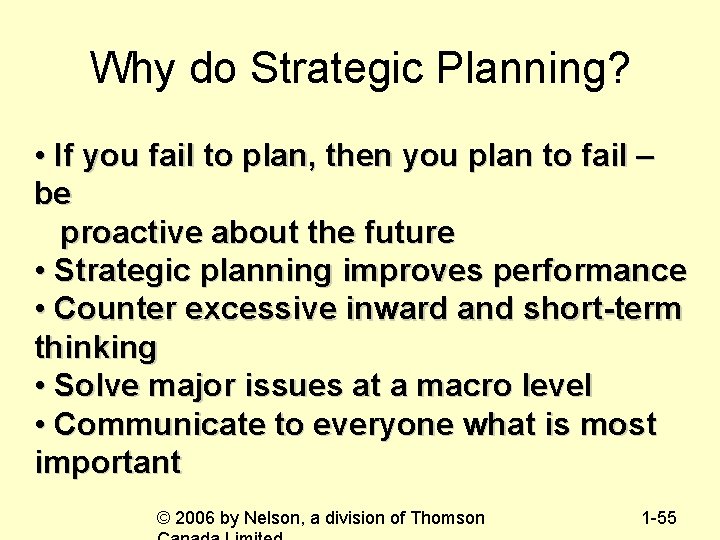 Why do Strategic Planning? • If you fail to plan, then you plan to