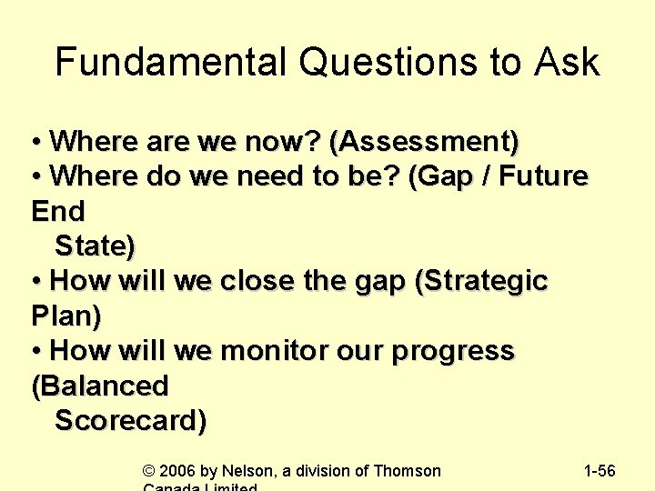 Fundamental Questions to Ask • Where are we now? (Assessment) • Where do we