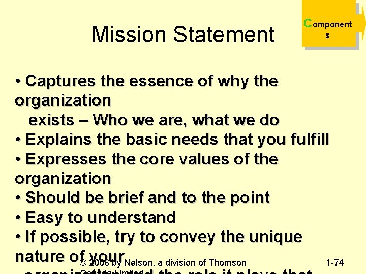 Mission Statement Component s • Captures the essence of why the organization exists –