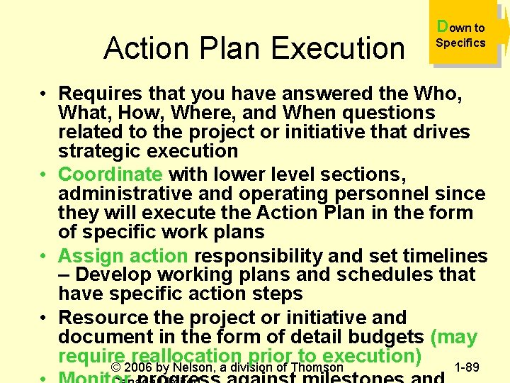 Action Plan Execution Down to Specifics • Requires that you have answered the Who,