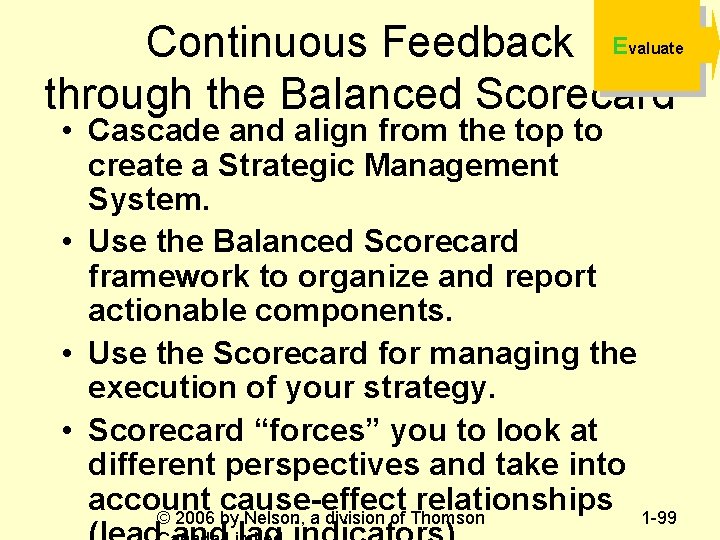 Continuous Feedback E through the Balanced Scorecard valuate • Cascade and align from the