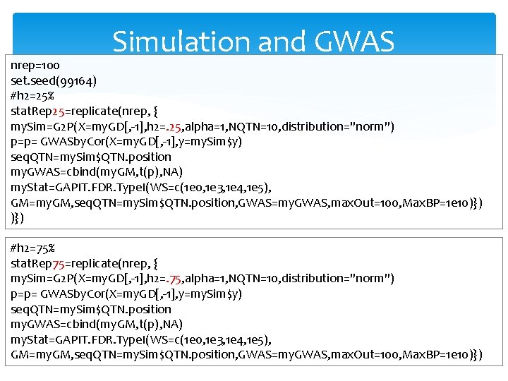 Simulation and GWAS nrep=100 set. seed(99164) #h 2=25% stat. Rep 25=replicate(nrep, { my. Sim=G