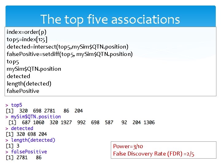 The top five associations index=order(p) top 5=index[1: 5] detected=intersect(top 5, my. Sim$QTN. position) false.