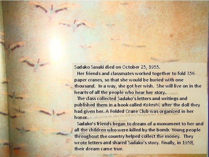 Sadako Sasaki died on October 25, 1955. Her friends and classmates worked together to