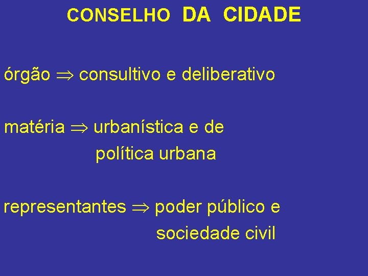 CONSELHO DA CIDADE órgão consultivo e deliberativo matéria urbanística e de política urbana representantes