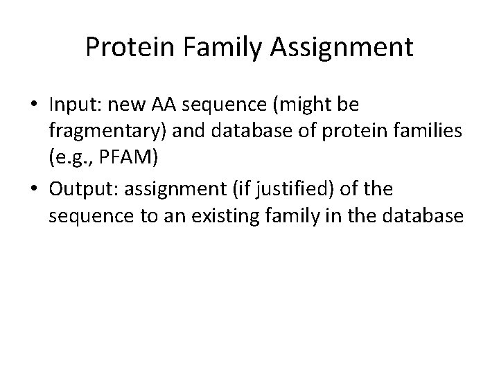 Protein Family Assignment • Input: new AA sequence (might be fragmentary) and database of