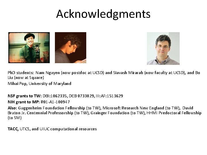 Acknowledgments Ph. D students: Nam Nguyen (now postdoc at UCSD) and Siavash Mirarab (now