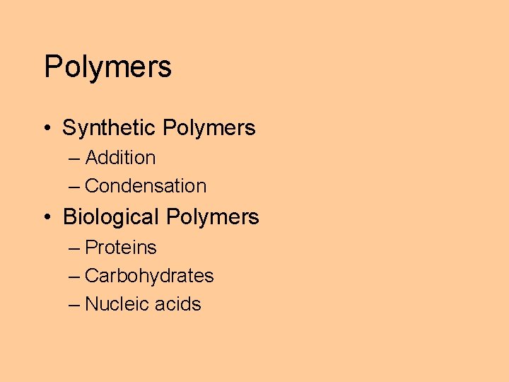 Polymers • Synthetic Polymers – Addition – Condensation • Biological Polymers – Proteins –