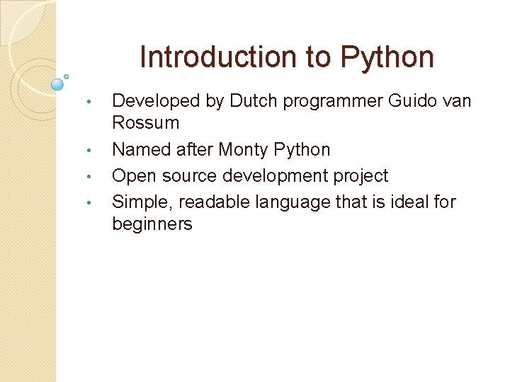 Introduction to Python • • Developed by Dutch programmer Guido van Rossum Named after