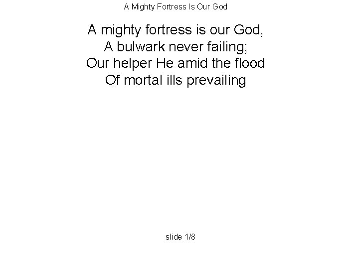 A Mighty Fortress Is Our God A mighty fortress is our God, A bulwark