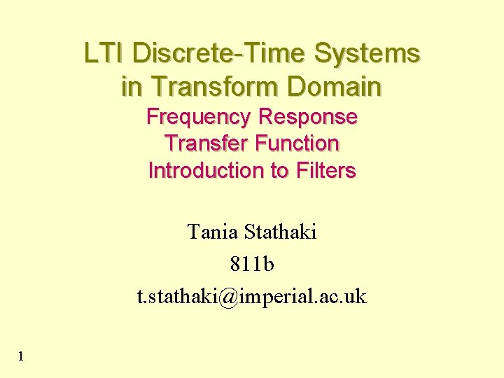 LTI Discrete-Time Systems in Transform Domain Frequency Response Transfer Function Introduction to Filters Tania