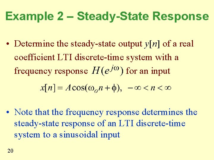 Example 2 – Steady-State Response • Determine the steady-state output y[n] of a real