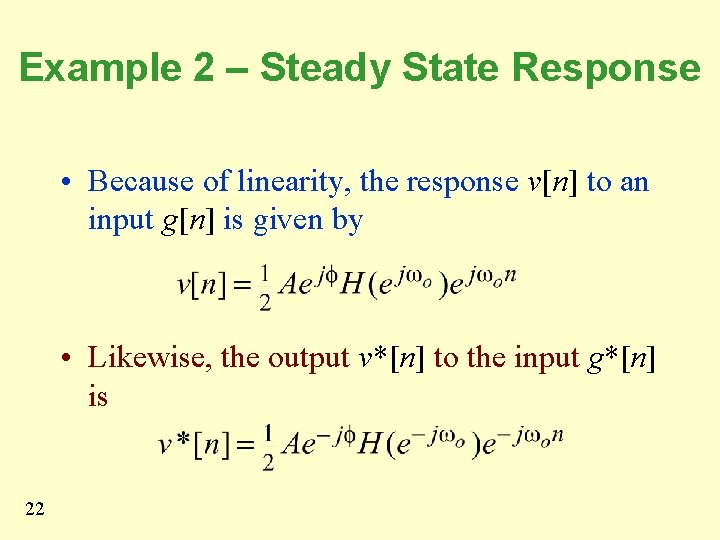 Example 2 – Steady State Response • Because of linearity, the response v[n] to