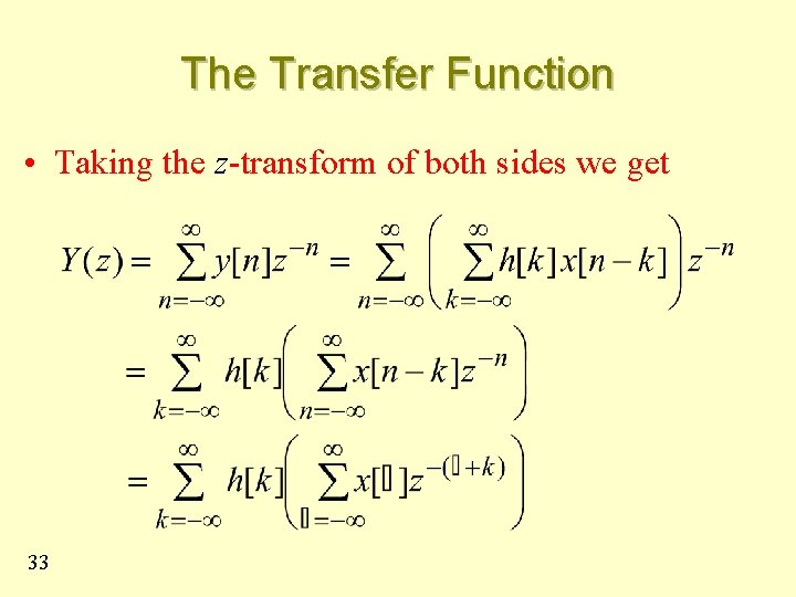 The Transfer Function • Taking the z-transform of both sides we get 33 