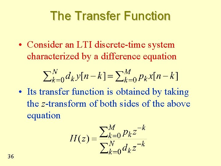 The Transfer Function • Consider an LTI discrete-time system characterized by a difference equation